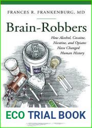Brain-Robbers: How Alcohol, Cocaine, Nicotine, and Opiates Have Changed Human History