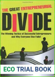 The Great Entrepreneurial Divide: The Winning Tactics of Successful Entrepreneurs and Why Everyone Else Fails!