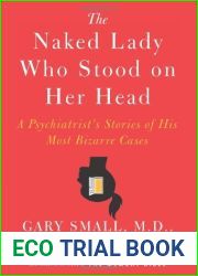 The Naked Lady Who Stood on Her Head: A Psychiatrist|s Stories of His Most Bizarre Cases