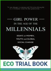 Girl Power in the Age of the Millennials: Essays on Women, Youth and Global Social Change