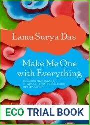 Make Me One with Everything: Buddhist Meditations to Awaken from the Illusion of Separation