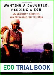 Wanting a Daughter, Needing a Son: Abandonment, Adoption, and Orphanage Care in China