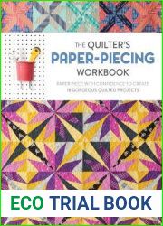 The Quilter|s Paper-Piecing Workbook: Paper Piece with Confidence to Create 18 Gorgeous Quilted Projects