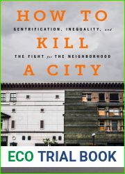 How to Kill a City: Gentrification, Inequality, and the Fight for the Neighborhood
