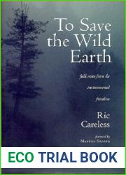 To Save the Wild Earth: Field Notes from the Environmental Frontline