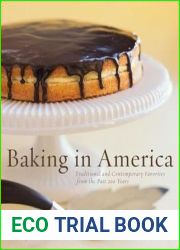 Baking in America: Traditional and Contemporary Favorites from the Past 200 Years