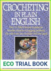 Crocheting in Plain English: Easy-to-follow lessons in patterns, Sensible solutions to nagging problems, The only book any crocheter will ever Need.