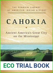 Cahokia: Ancient America|s Great City on the Mississippi
