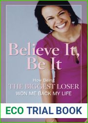 Believe It, Be It: How Being the Biggest Loser Won Me Back My Life