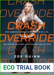 Crash Override: How Gamergate (Nearly) Destroyed My Life, and How We Can Win the Fight Against Online Hate