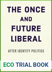The Once and Future Liberal: After Identity Politics
