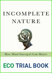 Incomplete Nature: How Mind Emerged from Matter