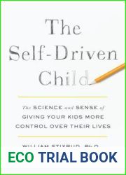 The Self-Driven Child: The Science and Sense of Giving Your Kids More Control Over Their Lives