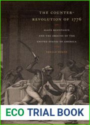 The Counter-Revolution of 1776: Slave Resistance and the Origins of the United States of America