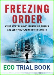 Freezing Order: A True Story of Money Laundering, Murder, and Surviving Vladimir Putin|s Wrath