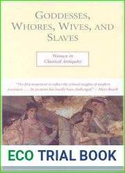 Goddesses, Whores, Wives and Slaves: Women in Classical Antiquity