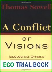 A Conflict of Visions: Ideological Origins of Political Struggles
