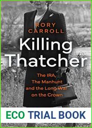 Killing Thatcher: The IRA, the Manhunt and the Long War on the Crown