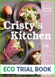 Cristy|s Kitchen: More Than 130 Scrumptious and Nourishing Recipes Without Gluten, Dairy, or Processed Sugars