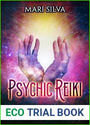 Psychic Reiki: Unlock the Secrets of Psychic Development and Energy Healing Using Your Hands (Spiritual Healing)
