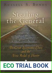 Stealing the General: The Great Locomotive Chase and the First Medal of Honor