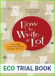 How to Write a Lot: A Practical Guide to Productive Academic Writing