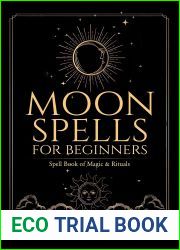 MOON SPELLS for Beginners: SPELL BOOK OF MAGIC and RITUALS - Create Your Own Full Moon Ritual: Lilith, Reiki, Candles, Esbat, Magic Plants and More