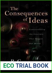 The Consequences of Ideas: Understanding the Concepts that Shaped Our World
