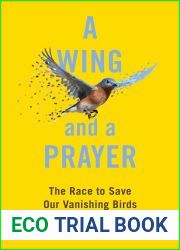 A Wing and a Prayer: The Race to Save Our Vanishing Birds