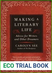 Making a Literary Life: Advice for Writers and Other Dreamers