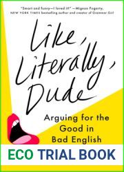 Like, Literally, Dude: Arguing for the Good in Bad English