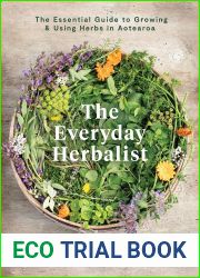 The Everyday Herbalist: The Essential Guide to Growing and Using Herbs in Aotearoa