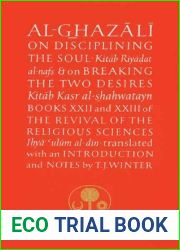 Al-Ghazali on Disciplining the Soul and on Breaking the Two Desires (Books XXII and XXIII of The Revival of the Religious Sciences)