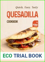 Quick, Easy, Tasty Quesadilla Cookbook: 50+ Delicious Quesadilla Recipes That You|ll Enjoy Today