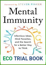 Mental Immunity: Infectious Ideas, Mind-Parasites, and the Search for a Better Way to Think