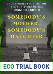 Somebody|s Mother, Somebody|s Daughter: True Stories from Victims and Survivors of the Yorkshire Ripper