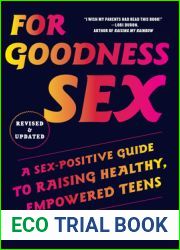 For Goodness Sex: A Sex-Positive Guide to Raising Healthy, Empowered Teens