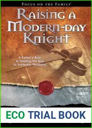 Raising a Modern-Day Knight: A Father|s Role in Guiding His Son to Authentic Manhood