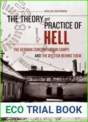 The Theory and Practice of Hell: The German Concentration Camps and the System Behind Them