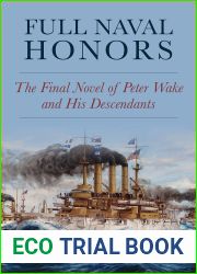 Full Naval Honors: The Final Novel of Peter Wake and His Descendants