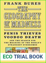 The Geography of Madness: Penis Thieves, Voodoo Death, and the Search for the Meaning of the World|s Strangest Syndromes