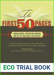 The First 50 Pages: Engage Agents, Editors and Readers, and Set Up Your Novel for Success