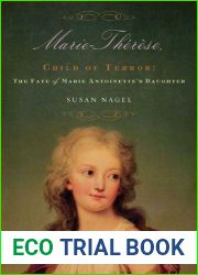 Marie-Therese, Child of Terror: The Fate of Marie Antoinette|s Daughter
