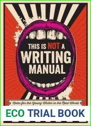 This Is Not a Writing Manual: Notes for the Young Writer in the Real World