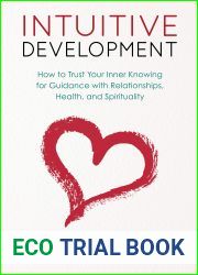 Intuitive Development: How to Trust Your Inner Knowing for Guidance with Relationships, Health, and Spirituality