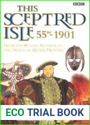 This Sceptred Isle: 55 BC - 1901: The Roman Invasion to the Death of Queen Victoria