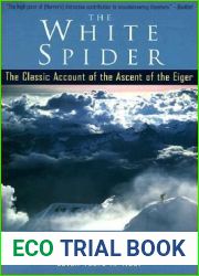 The White Spider: The Classic Account of the Ascent of the Eiger