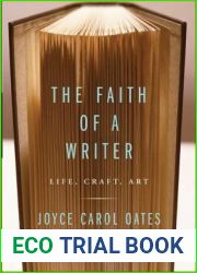 The Faith of a Writer: Life, Craft, Art