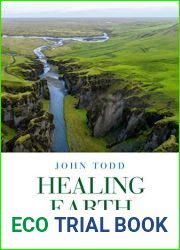 Healing Earth: An Ecologist|s Journey of Innovation and Environmental Stewardship