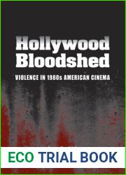 Hollywood Bloodshed: Violence in 1980s American Cinema